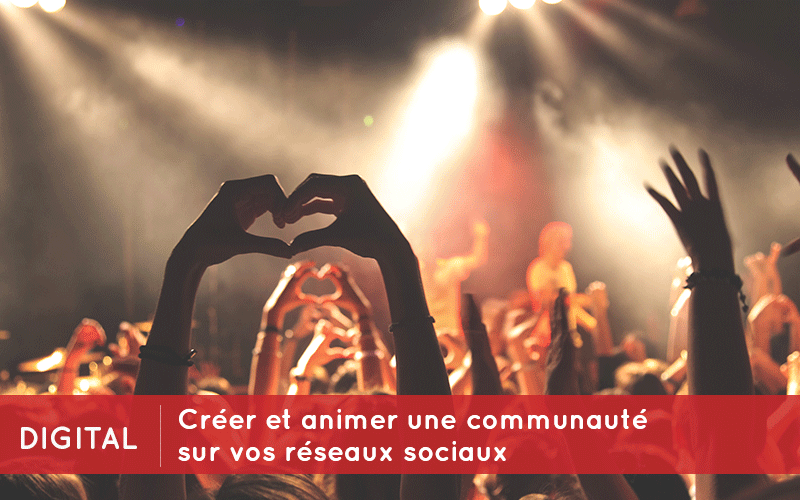 créer et animer une communauté sur vos réseaux sociaux